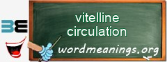 WordMeaning blackboard for vitelline circulation